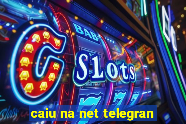 caiu na net telegran